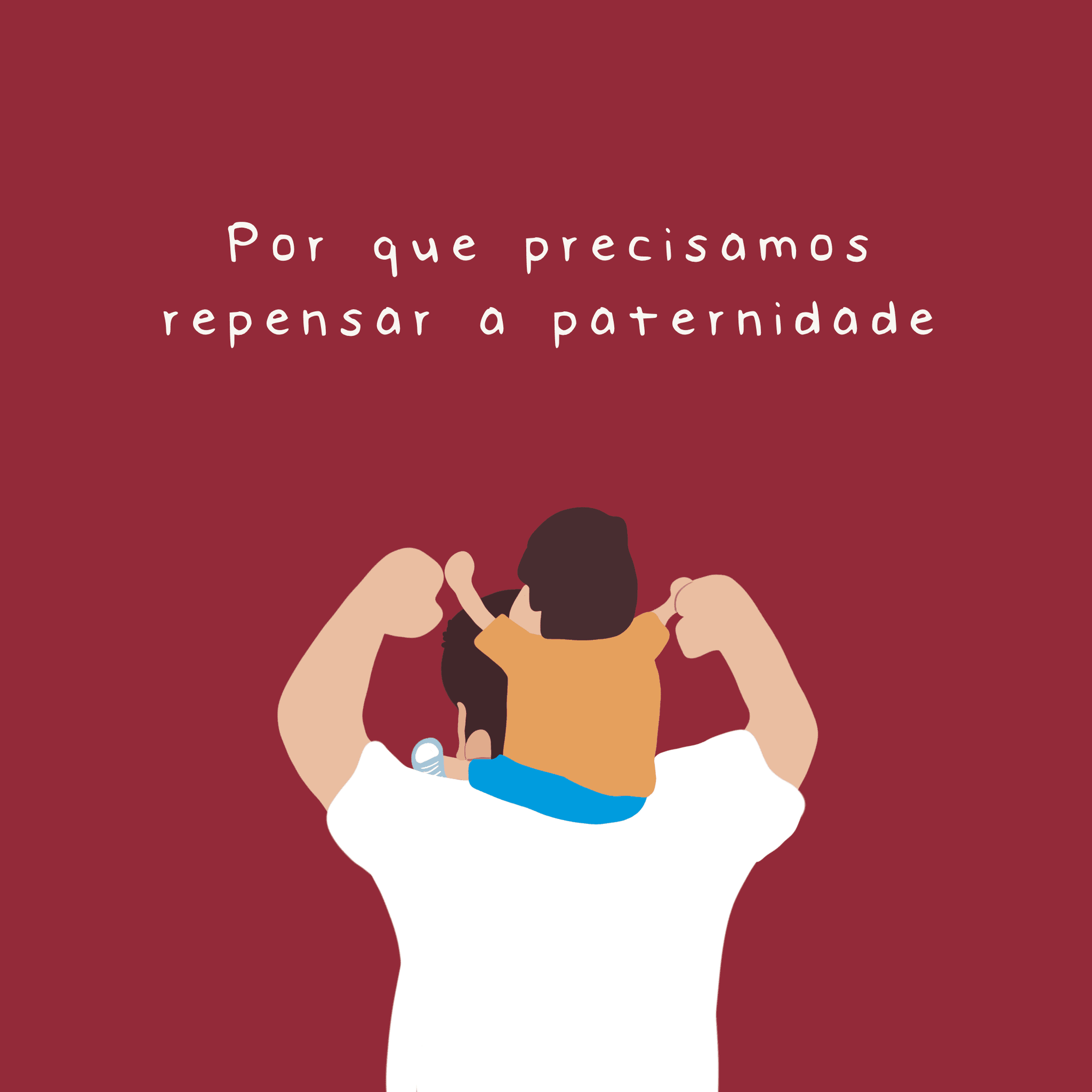 Por que precisamos repensar a paternidade? - Studio Pipoca