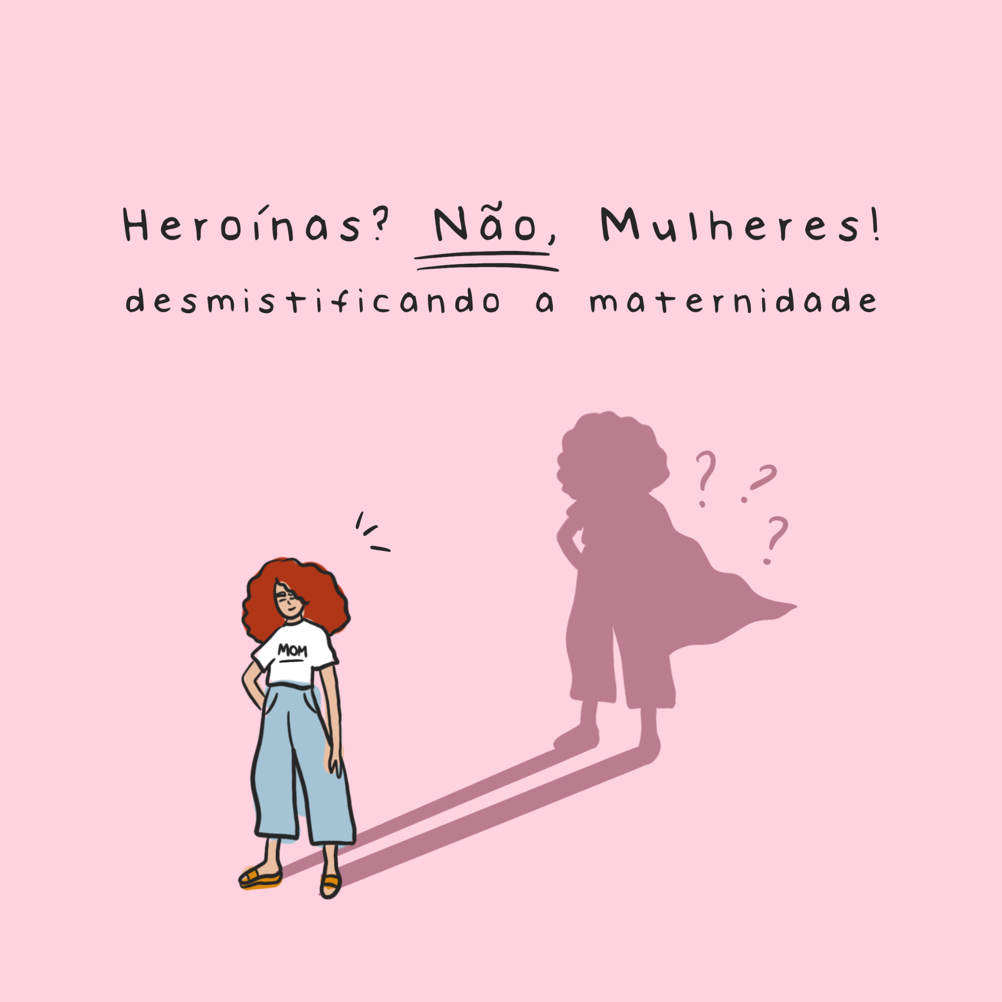 Heroínas? Não, Mulheres! - Desmistificando a maternidade - Studio Pipoca